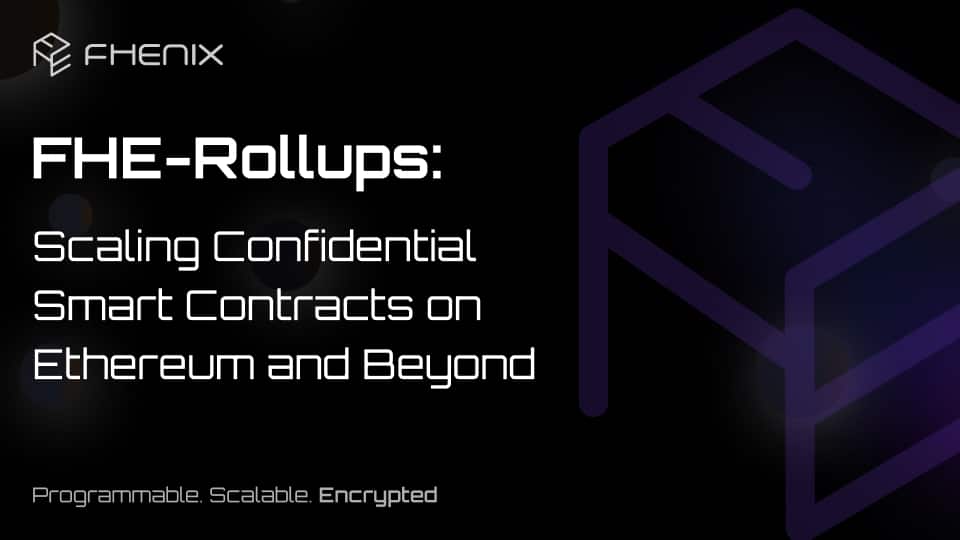 Introducing FHE-Rollups: Scaling Confidential Smart Contracts on Ethereum and Beyond