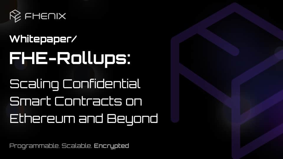 FHE-Rollups: Scaling Confidential Smart Contracts on Ethereum and Beyond – whitepaper