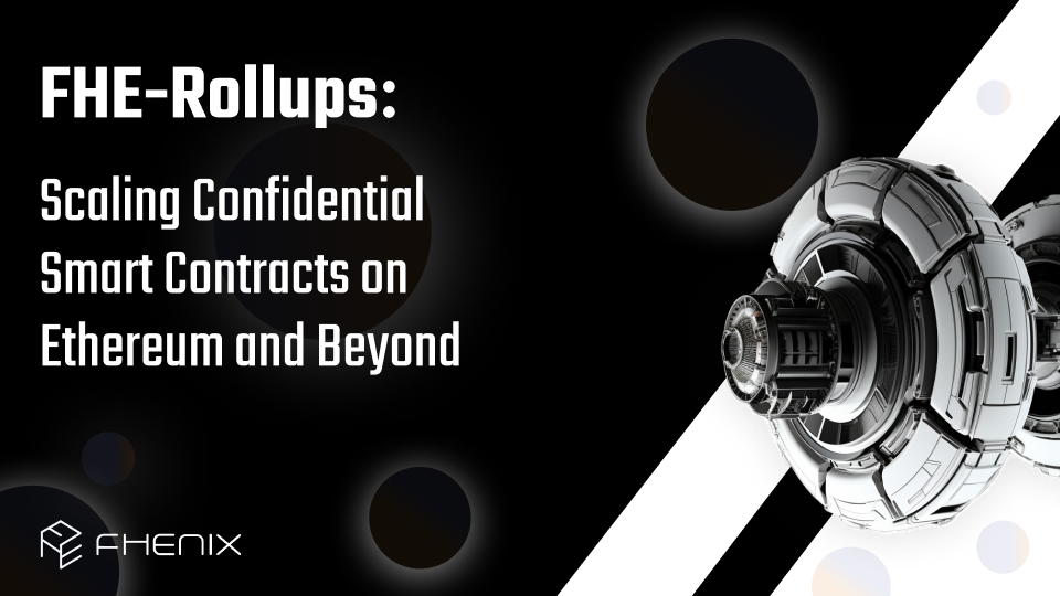 Introducing FHE-Rollups: Scaling Confidential Smart Contracts on Ethereum and Beyond