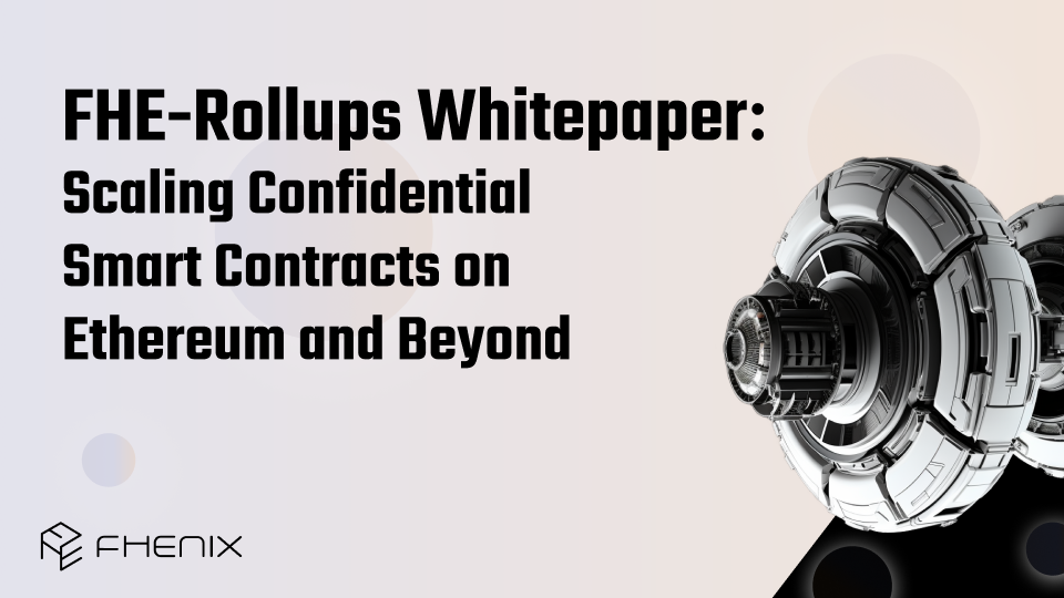 FHE-Rollups: Scaling Confidential Smart Contracts on Ethereum and Beyond – whitepaper