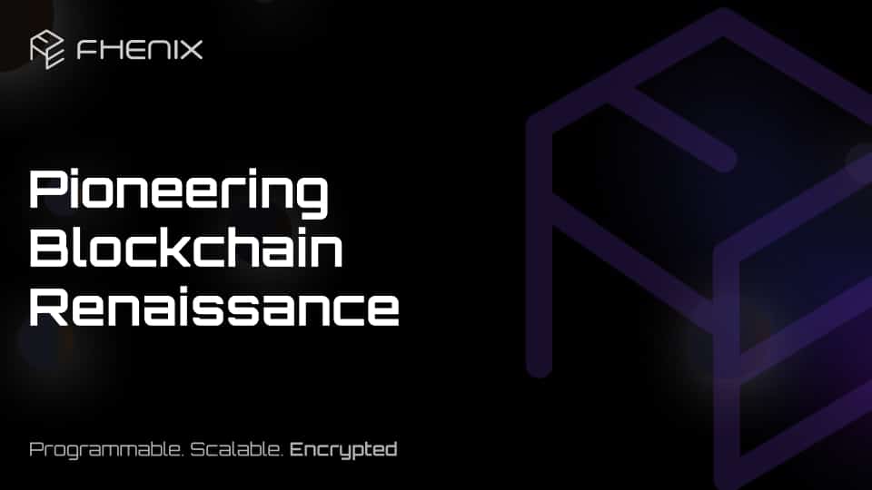 Fhenix: Pioneering A Blockchain Renaissance With FHE