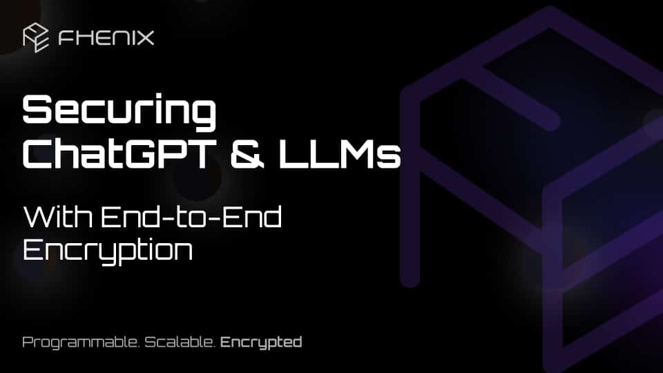 Securing ChatGPT & LLMs with End-to-end Encryption