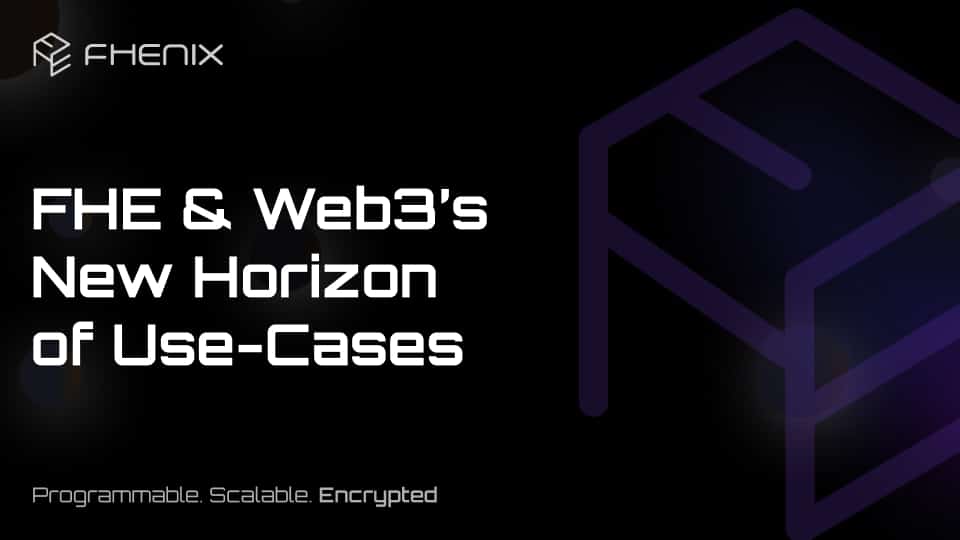 FHE & Web3’s New Horizon of Use-Cases