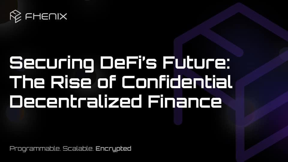 Securing DeFi’s Future: The Rise of Confidential Decentralized Finance